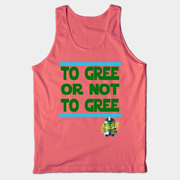To Gree or Not to Gree Tank Top by Rebel Scum Podcast